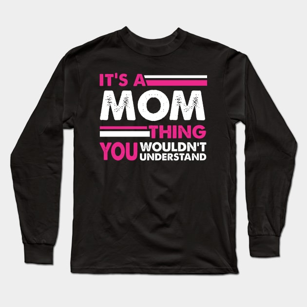 It's A Mom Thing , You Wouldn't Understand Long Sleeve T-Shirt by busines_night